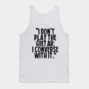 I don't play the guitar I converse with it Tank Top